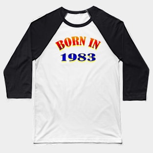 Born in 1983 t shirt Baseball T-Shirt